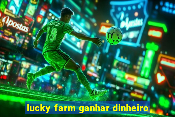 lucky farm ganhar dinheiro